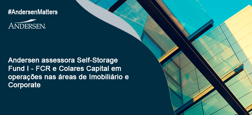Andersen assessora Self Storage Fund I FCR e Colares Capital operacoes Imobiliario Corporate
